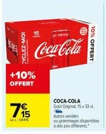 cyclez-moi  15  +10%  offert  195  €  le l:144€  toric  coca-cola  10% offert  coca-cola goût original, 15 x 33 d.  autres variétés  ou grammages disponibles  à des prix différents. 