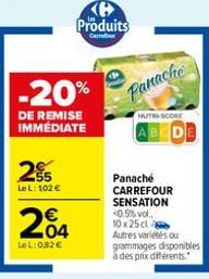 25  Le L: 102 €  -20%  DE REMISE IMMÉDIATE  204  Le L:0,82 €  B Produits  Panache  NUTHS SCORE  Panaché CARREFOUR  SENSATION <0.5% vol.. 10x25 cl Autres variétés ou grammages disponibles à des prix di