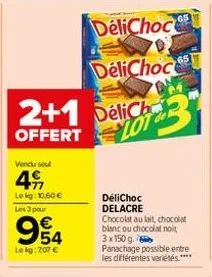 vendu sel  49  lokg: 10.60€ les 3 pour  954  le kg: 207 €  offert  2+1 delich lot  délichoc delacre  chocolat au lait, chocolat blanc ou chocolat noit 3x150 g.  panachage possible entre les différente