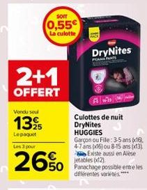 2+1  OFFERT  Vondu seul  1395 Lepaquet  sorr  0,55€  La culotte  Les 3 pour  26%  DryNites  PAMA PANTS  Culottes de nuit DryNites  HUGGIES  Garçon ou Fille: 3-5 ans 16). 4-7 ans (x16) ou 8-15 ans (13)