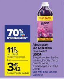 70%  D'ÉCONOMIES  110  LeL:5.51€ Prix payé en caisse Sot  32  Remise Fidelté décute  DUO PACK  Lenor  DUO PACK  Adoucissant  «La Collection. Duo Pack LENOR  Bouquet mystère, Souffle précieux, Envolée 