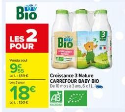 Bio  LES 2  POUR  Vendu soul  995  LeL: 159 € Les 2 pour  18€  LeL: 150€  Bio  Gissance  Croissance 3 Nature CARREFOUR BABY BIO De 10 mois à 3 ans, 6x1L  AB  3 