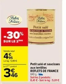 reffers france  -30%  sur le 2 me  vendu sou  4.95  lokg: 5,89 €  le 2 produt  46  reffers  france  petit salé  saucisses de toulom aux lentilles vertes des lentilles origine for  petit salé et saucis