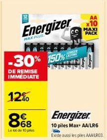 B  Energizer  MAX PLUS  -30% 150%  DE REMISE IMMÉDIATE  12%  8%8  Le lot de 10 pies  LONGER CASTING  AA  x10  MAXI PACK  Energizer.  10 piles Max+ AA/LR6 Existe aussi les piles AAA/LR03. 