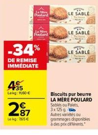 49355  Lekg: 1160 €  Ja Poulard  Ja Mire Poulard  -34%  DE REMISE IMMÉDIATE  287  €  Le kg: 765 €  E SABLÉ  LE SABLÉ  LE SABLE  Biscuits pur beurre LA MÈRE POULARD Sablés ou Palets, 3x 125g Autres var