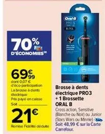 70%  d'économies  6999  dont 0,07 € d'éco-participation  la brosse à dents électrique prix payé encaisse sot  21€  remise fidel dédute  oral b  brosse à dents électrique pro3 +1 brossette oral b  cros