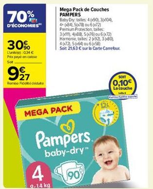 70%  D'ÉCONOMIES  30%  Lunt:0,34 € Prix payé en caisse Sot  927  Remise Fidelté dédute  4  9-14 kg  MEGA PACK  Mega Pack de Couches PAMPERS  Baby Day: talles: 4690), 3(x104), 4+084 5678) ou 672) Premi