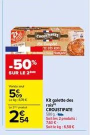 m  -50%  SUR LE 2  Vendu so  50%  Lekg:878€  Le 2  254  CROESTIPATE Pit Complet TE DES RO FRANÇA  Kit galette des rois  CROUSTIPATE 580g Soit les 2 produits: 7,63 €-Soit le kg: 6,58 € 