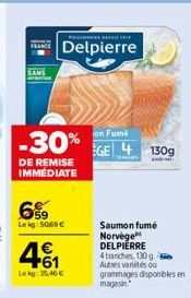 SANS  DE REMISE IMMEDIATE  PRE PER VE  Delpierre  -30% GE  6%9  Le kg 5069 €  4€  +61  Lekg: 35.46 €  on Fumé  GE 4130g  Saumon fumé Norvège DELPIERRE 4tanches, 130 g. - Autres variétés ou grammages d