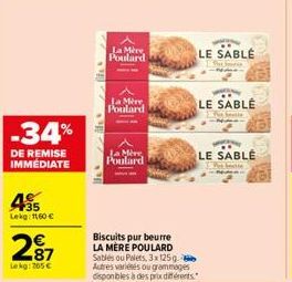 -34%  DE REMISE IMMÉDIATE  35 Lekg: 160 €  287  Lekg: 265€  La Mère Poulard  La Mire Poulard  La Mère Poulard  Biscuits pur beurre LA MÈRE POULARD Sablés ou Palets, 3x125g Autres variétés ou grammages