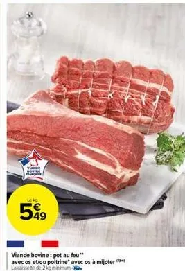 lekg  599  viande bovine: pot au feu" avec os et/ou poitrine" avec os à mijoter la cassette de 2 kg minimum 