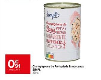 09₁1  Lokg: 196 €  63  Simply  Champignons de Paris PIEDS  MORCEAUX  GEKWEEKTE  CHAMPIGNONS STELEN EN  Champignons de Paris pieds & morceaux SIMPL 230 g 