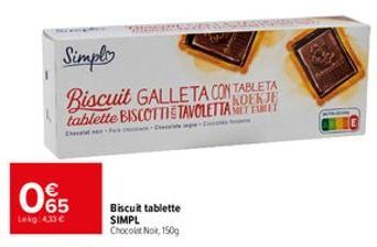 893  51  Lekg: 433€  Simply  Biscuit GALLETA CON TABLETA tablette BISCOTTIS TAVOLETTA  P  Biscuit tablette SIMPL Chocolat Noir, 150g 