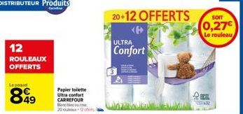 12  ROULEAUX OFFERTS  Le paquet  849  Papier toilette Ultra confort CARREFOUR Boobie ou rou 20 ou  12 of 4  20+12 OFFERTS  ULTRA  Confort  SOIT  0,27€  Le rouleau 