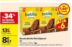 -34%  DE REMISE IMMEDIATE  13%  LA  €  8%7  Lag:100€  Biscuits Belvita Petit Déjeuner  LU  Chocolat, 6x400  bevita belvita  60 1,45  Labobe  LOT  x6 
