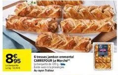 895  la  lig 1,0€  6 tresses jambon emmental carrefour le marche la bage de 720g bide aula province aurayon tur 