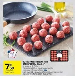 799⁹  labra  l  30 boulettes au boeuf nature carrefour le marché la banquete de 750 g  pription à 75% de viande beach  avec des proines vegeta  eme un bolognone à foentale ou à pro aurayon boucherie v