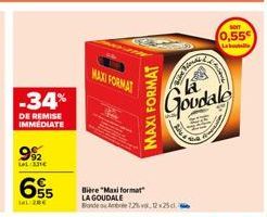 -34%  DE REMISE IMMEDIATE  9%  LeL 331€  655  Le 20€  MAXI FORMAT  Bière "Maxi format" LA GOUDALE Bonde ou Ambree 72% vs. 2x25  MAXI FORMAT  Bike Ri  20  Goudale  0,55€  La botelle 