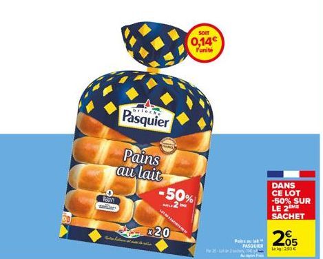 FOUY'S  x20  SOIT  0,14€  l'unité  Pasquier  Pains au lait -50%  Pw 20-30  Pains aut PASQUIER  An  DANS CE LOT  -50% SUR LE 2 ME SACHET  205  Lekg:293 € 