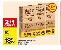 2+1  OFFERT  Wind und  99  Leg 122€  18%  Leg  Nestle  dessert  Nestle  essert  Tablette de chocolat noir NESTLE DESSERT 5x205  so  1,26  table  essere  Noir loir loir  MAXI X5 X5 X5  FORMAT 