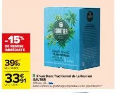 -15%  de remise immediate  39%  lel: 0.30€  33⁹1  isautier  mum blanc traditionne moan  rhum blanc traditionnel de la réunion isautier  40% vol.3  adresas grammages disponibles à des pr 