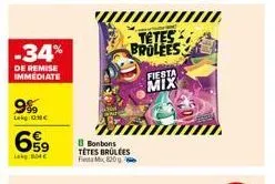 -34%  de remise immediate  9%  leig: nc  659  lag:804€  tetes brolees  bonbons tétes brulées  fiesta  mix 