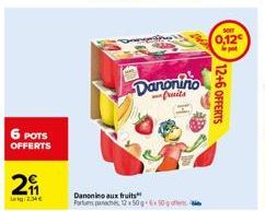 6 POTS OFFERTS  UF  2  2.34€  Danonine aux fruits Forums  Danonino  12x50g 650  0,12  pot  12+6 OFFERTS 