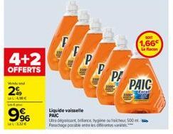 4+2  OFFERTS  vendend  2%  WL400€  996  inte  Liquide vaisselle PAIC  Una deguat, billance, tygiène Pange passer les des va  #HE  PA  et 500  SOIT  1,66  La flacon 