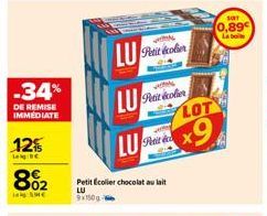 -34%  DE REMISE IMMEDIATE  12%  Le BC  €  802  ve  LU Pentoler  Petit Ecolier chocolat au lait  LU  9x150g  Wed  LU Petit col  Petit c  LOT  x9  101  0,89€  La boite 