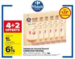 4+2  OFFERTS  Vende  199  D  L&  6%  kg: 143€  B Produits  Fue  Tablette de chocolat Dessert CARREFOUR ORIGINAL Banc Pisine ou porton, 200 Panachage po  DESSERT  BE  SOFT  1,13 la fablette 