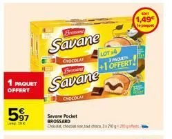 1 paquet  offert  597  brossand  savane  chocolat brossard  savane  chocolat  savane pocket brossard chocolat chocolat choro, 320g-20  lot 4  3 paquets  +1 offert  sout  1,49€ le paquet 