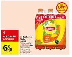 1 bouteille offerte  645  la ane  ice tea saveur peche lipton og5x15t  of  acts wit ou gammages de des  p  lipton  picke  5+1 offerte-61.5l  1,08  leb 