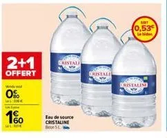 2+1  offert  vend  0%  alone  160  land  cristali  eau de source cristaline boon 5 l  cristall  soft  0,53 le bidon  cristaline 