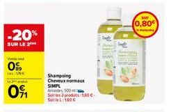 -20%  SUR LE 2  V  0%  la UNE  wat  091  Shampoing Cheveux normaux  SIMPL Amandes, 500  Soit les 2 produits 160€. Soile L160 C  lind  SOIT  0,80€ 