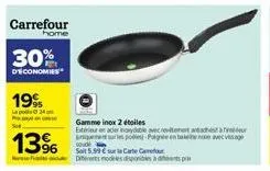 carrefour  home  30%  d'economies  199  la pa  13%  gamme inox 2 étoiles  extérieur en acier inoxydable avec rovterent artached  soude  soit 5.99 € sur la carte c  des modeles disponibles pr  spoed-po