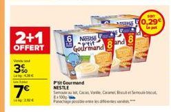 2+1  OFFERT  Vended  3%  LINANC  7€  20€  Neste aptit Gourmand  and  10011  P'tit Gourmand NESTLE  Semoule au Cacao, Vanille, Casame, But Semoule biscut Ex100g  Panochage positie eeeles de  101  0,29 