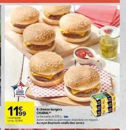 11⁹⁹9  b  lak  6 cheese burgers charal late de 30 autres  s ammages disponibles en magasi aurayon boucherie-volle libre service  dadds 