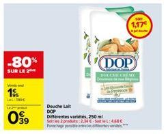 -80%  SUR LE 2  Wedd  19 La 280€  099  Douche Lait DOP  Différentes variétés, 250 ml  Soit les 2 produits:2.34 € Sot k Panachage possible entre les diferentes a  DOP  DOUCHE CREME  Spe  :46BC  SOIT  1