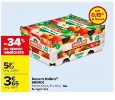 -34%  de remise immediate  5%3  laig 230 €  365  andros 24  wher  baler  desserts fruitiers andros  po natu24x100 aurayon frais  andros  forme  son  0,15 le dessert  224  old 