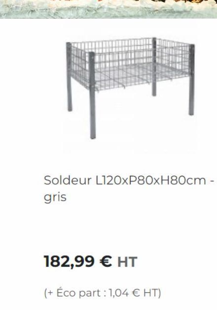 Soldeur L120xP80xH80cm -  gris  182,99 € HT  (+ Éco part: 1,04 € HT) 