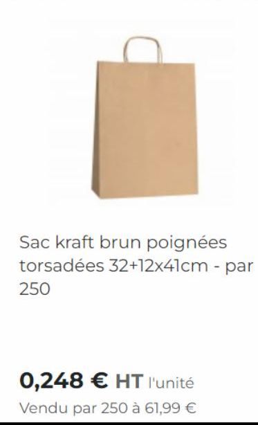Sac kraft brun poignées torsadées 32+12x41cm - par 250  0,248 € HT l'unité  Vendu par 250 à 61,99 € 