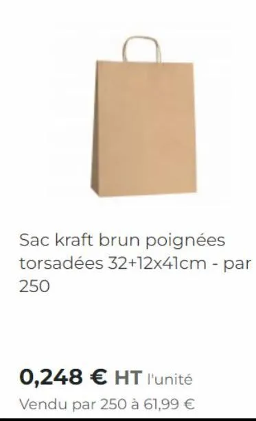 sac kraft brun poignées torsadées 32+12x41cm - par 250  0,248 € ht l'unité  vendu par 250 à 61,99 € 