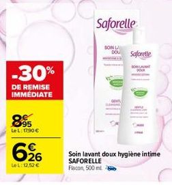 -30%  DE REMISE IMMÉDIATE  895  Le L:1790 €  696  Le L: 12.52 €  Saforelle  SON LA  Saforelle  BON LAVAN  Soin lavant doux hygiène intime SAFORELLE  Flacon, 500 ml. 