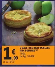 €  99  le lot de 2  190g le kg: 10,47€  2 galettes individuelles aux pommes 