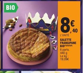 | BIO  DERMAN  ∞  €  ,40  L'UNITÉ GALETTE FRANGIPANE BIO  6 parts. 440 g Le kg: 19,09€ 