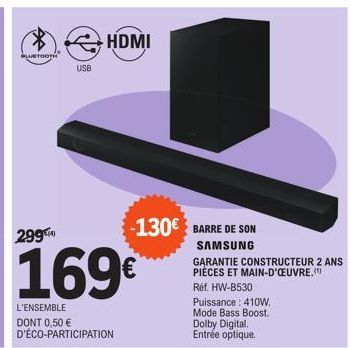 BLUETOOTH  299  USB  169€  L'ENSEMBLE DONT 0,50 € D'ÉCO-PARTICIPATION  HDMI  -130€ BARRE DE SON  SAMSUNG GARANTIE CONSTRUCTEUR 2 ANS  PIÈCES ET MAIN-D'OEUVRE.(¹)  Réf. HW-B530 Puissance: 410W. Mode Ba