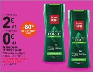 le 1 produit  2€  ,03 -80%  le 2 produit sur le 20 produit  achete  041  41  shampooing "petrole hahn" différentes variétés 250 ml. le l: 8,12 € par 2 (500 ml): 2,44 €  au lieu de 4,06 €.  le l: 4,88 
