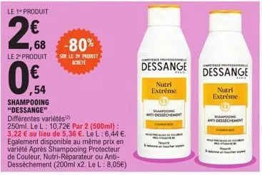 le 1 produit  2€  ,68 -80%  sur le 20 produit acheté  le 2" produit  0€  ,54  shampooing "dessange"  différentes variétés(2)  250ml. le l: 10,72€ par 2 (500ml): 3,22 € au lieu de 5,36 €. le l: 6,44 €.