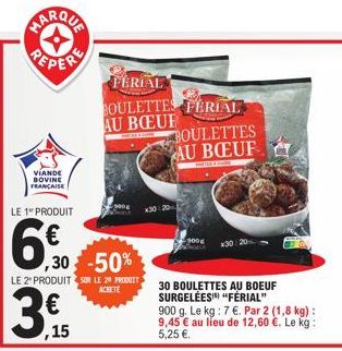 PEPER  VIANDE BOVINE FRANÇAISE  LE 1 PRODUIT  6€  ,30-50%  LE 2 PRODUIT SUR LE 29 PRODUIT ACHETE  ,15  FERIAL  BOULETTES FERIAL AU BOEUF  x 20  30 BOULETTES AU BOEUF SURGELÉES "FÉRIAL"  BOULETTES AU B