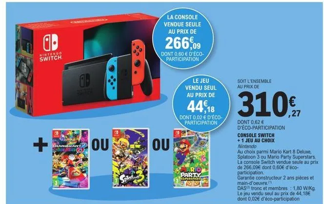 ab  nintendo switch  +  op  ot  ou  splaton  la console vendue seule au prix de  266,09  dont 0,60 € d'éco-participation  ou  le jeu  vendu seul au prix de  44% 310  dont 0.02 € d'éco-participation  p